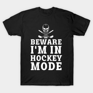 beware i'm in hockey mode T-Shirt